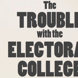 The Trouble with the Electoral College