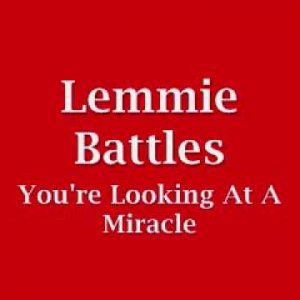Lemmie Battles - Youre Looking At A Miracle