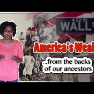 America's Wealth......From the Backs of Our Ancestors